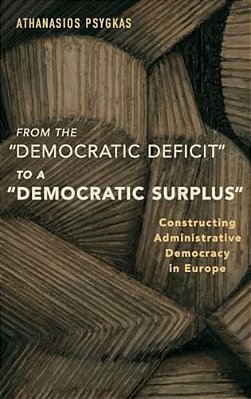 From The "Democratic Deficit" To A "Democratic Surplus": Constructing Administrative Democracy In Europe-..