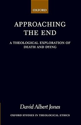 Approaching The End: A Theological Exploration Of Death And Dying-..