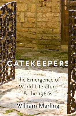 Gatekeepers: The Emergence Of World Literature And The 1960S-..