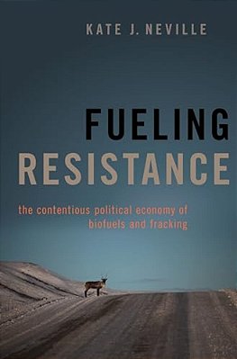 Fueling Resistance: The Contentious Political Economy Of Biofuels And Fracking-..