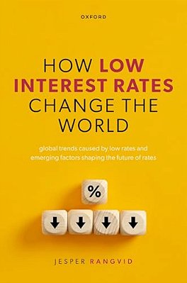 How Low Interest Rates Change The World: Global Trends Caused By Low Rates And Emerging Factors Shaping The Future Of Rates-..
