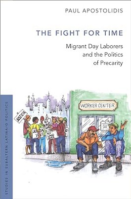 Fight For Time: Migrant Day Laborers And The Politics Of Precarity-..
