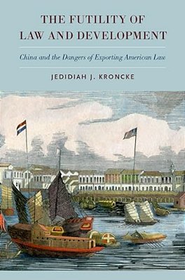 Futility Of Law And Development: China And The Dangers Of Exporting American Law-..