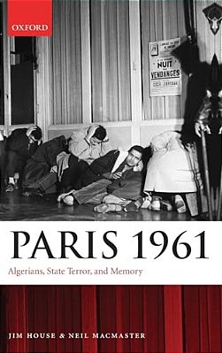 Paris 1961: Algerians, State Terror, And Memory-..