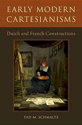 Early Modern Cartesianisms: Dutch And French Constructions-..