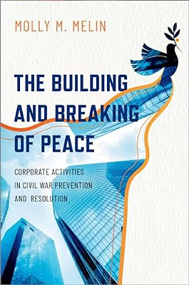 Building And Breaking Of Peace: Corporate Activities In Civil War Prevention And Resolution-..