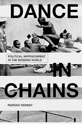Dance In Chains: Political Imprisonment In The Modern World-..