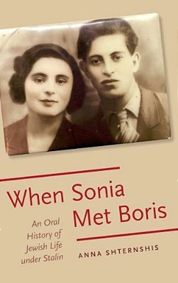 When Sonia Met Boris: An Oral History Of Jewish Life Under Stalin-..