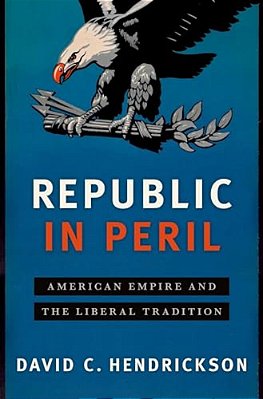 Republic In Peril: American Empire And The Liberal Tradition-..