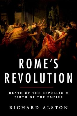 Rome's Revolution: Death Of The Republic And Birth Of The Empire-..