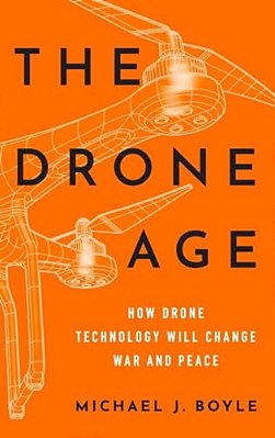 Drone Age: How Drone Technology Will Change War And Peace-..