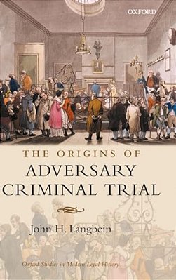 The Origins Of Adversary Criminal Trial-..