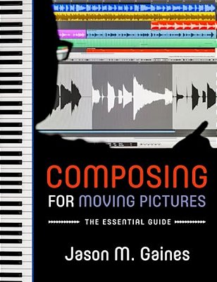Composing For Moving Pictures: The Essential Guide-..