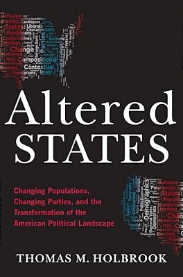 Altered States: Changing Populations, Changing Parties, And The Transformation Of The American Political Landscape-..