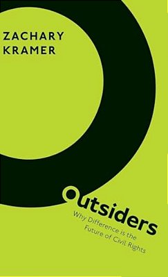 Outsiders: Why Difference Is The Future Of Civil Rights-..