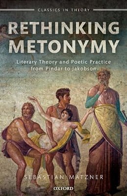 Rethinking Metonymy: Literary Theory And Poetic Practice From Pindar To Jakobson-..