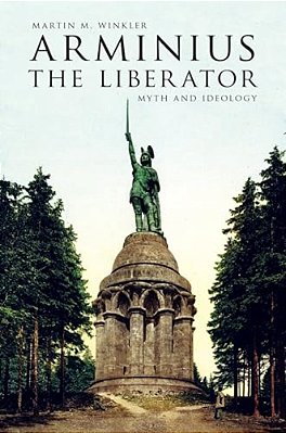 Arminius The Liberator: Myth And Ideology-..