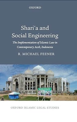 Shari'a And Social Engineering: The Implementation Of Islamic Law In Contemporary Aceh, Indonesia-..