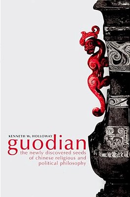 Guodian: The Newly Discovered Seeds Of Chinese Religious And Political Philosophy-..
