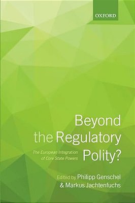Beyond The Regulatory Polity?: The European Integration Of Core State Powers-..