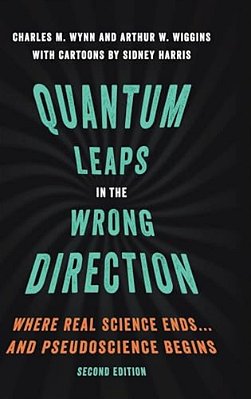 Quantum Leaps In The Wrong Direction: Where Real Science Ends... And Pseudoscience Begins-..