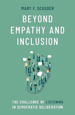 Beyond Empathy And Inclusion: The Challenge Of Listening In Democratic Deliberation-..