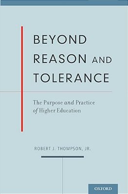 Beyond Reason And Tolerance: The Purpose And Practice Of Higher Education-..