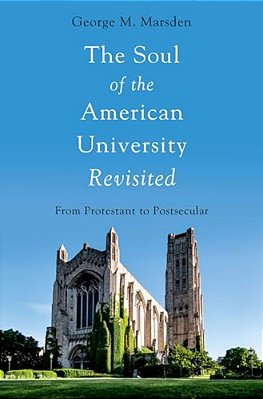 Soul Of The American University Revisited: From Protestant To Postsecular-..