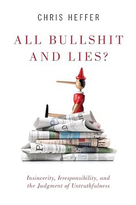 All Bullshit And Lies?: Insincerity, Irresponsibility, And The Judgment Of Untruthfulness-..