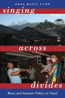 Singing Across Divides: Music And Intimate Politics In Nepal-..