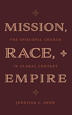 Mission, Race, And Empire: The Episcopal Church In Global Context-..