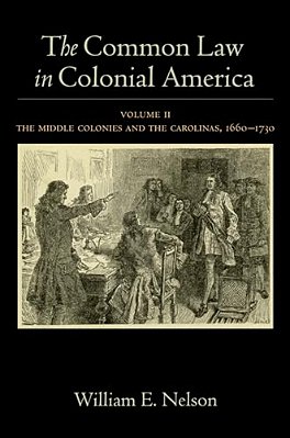 Common Law In Colonial America, Volume II: The Middle Colonies And The Carolinas, 1660-1730-..