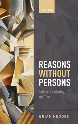 Reasons Without Persons: Rationality, Identity, And Time-..