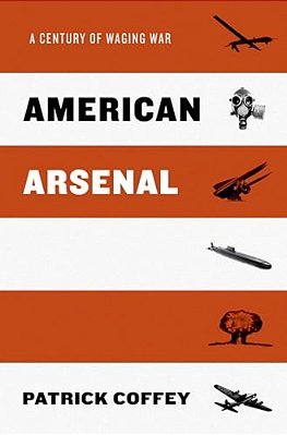 American Arsenal: A Century Of Waging War-..
