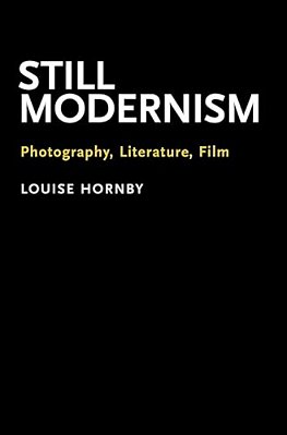 Still Modernism: Photography, Literature, Film-..