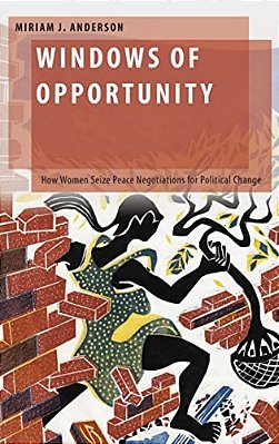 Windows Of Opportunity: How Women Seize Peace Negotiations For Political Change-..