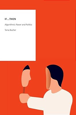 If... Then: Algorithmic Power And Politics-..