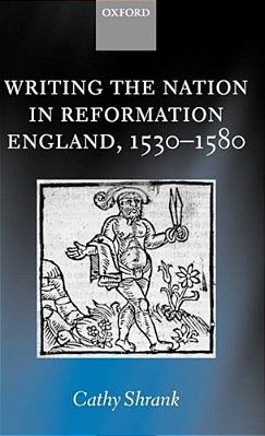 Writing The Nation In Reformation England, 1530-1580-..