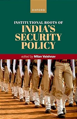 Institutional Roots Of India's Security Policy-..