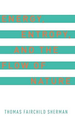 Energy, Entropy, And The Flow Of Nature-..