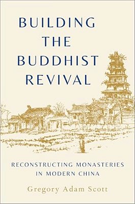 Building The Buddhist Revival: Reconstructing Monasteries In Modern China-..