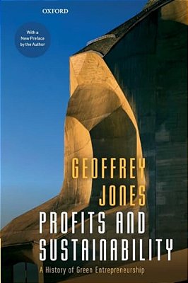 Profits And Sustainability: A History Of Green Entrepreneurship-..