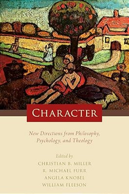Character: New Directions From Philosophy, Psychology, And Theology-..