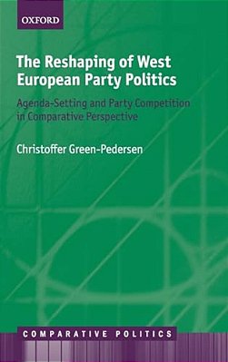 Reshaping Of West European Party Politics: Agenda-Setting And Party Competition In Comparative Perspective-..