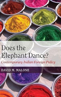 Does The Elephant Dance?: Contemporary Indian Foreign Policy-..