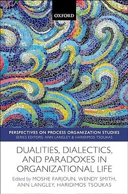 Dualities, Dialectics, And Paradoxes In Organizational Life-..