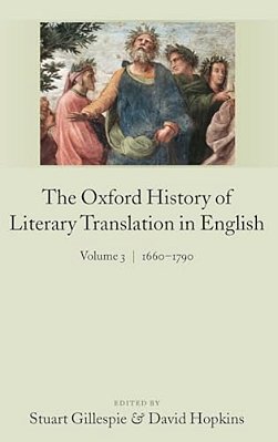 The Oxford History Of Literary Translation In English: Volume 3: 1660-1790-..