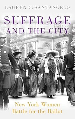Suffrage And The City: New York Women Battle For The Ballot-..