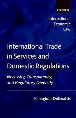 International Trade In Services And Domestic Regulations: Necessity, Transparency And Regulatory Diversity-..