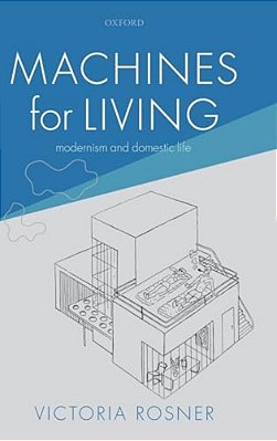 Machines For Living: Modernism And Domestic Life-..